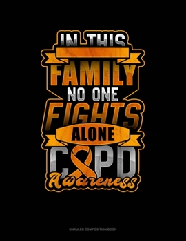 Paperback In This Family No One Fights Alone COPD Awareness: Unruled Composition Book