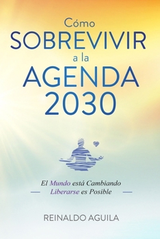 Paperback Cómo Sobrevivir a la Agenda 2030: El Mundo está Cambiando - Liberarse es Posible [Spanish] Book