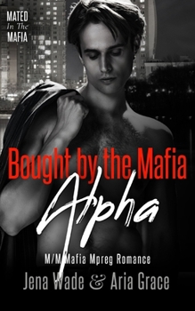 Bought By The Mafia Alpha: M/M Mafia Mpreg Romance (Mated in the Mafia)