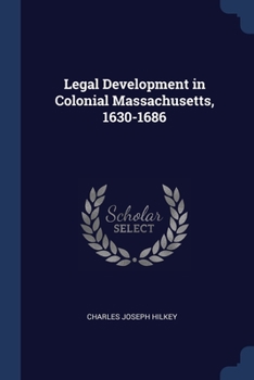 Paperback Legal Development in Colonial Massachusetts, 1630-1686 Book