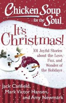 Paperback Chicken Soup for the Soul: It's Christmas!: 101 Joyful Stories about the Love, Fun, and Wonder of the Holidays Book