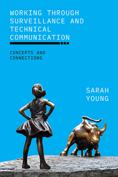 Paperback Working Through Surveillance and Technical Communication: Concepts and Connections Book
