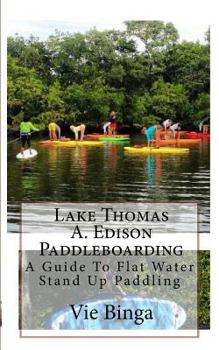Paperback Lake Thomas A. Edison Paddleboarding: A Guide To Flat Water Stand Up Paddling Book