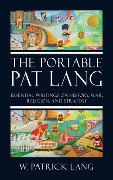 Hardcover The Portable Pat Lang: Essential Writings on History, War, Religion, and Strategy Book