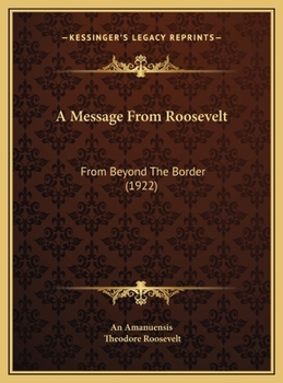 Hardcover A Message From Roosevelt: From Beyond The Border (1922) Book