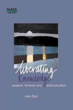 Paperback Liberating Knowledge: Research, Feminism and Adult Education Book