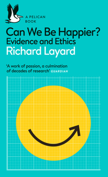 Can We Be Happier? Evidence and Ethics - Book #35 of the Pelican Books