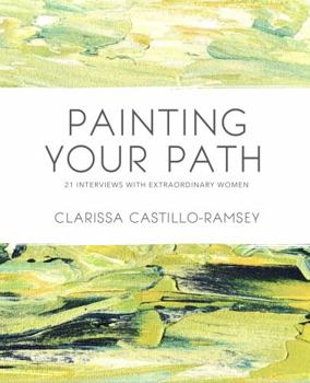 Paperback Painting Your Path: 21 Interviews with Extraordinary Women Book