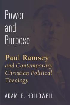 Paperback Power and Purpose: Paul Ramsey and Contemporary Christian Political Theology Book