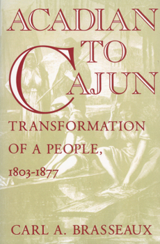 Paperback Acadian to Cajun: Transformation of a People, 1803-1877 Book