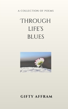 Paperback Through Life's Blues: Poems on Life, Healing, Heartbreak, and Survival Book