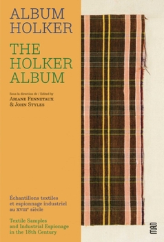 Hardcover The Holker Album: Textile Samples and Industrial Espionage in the 18th Century Book