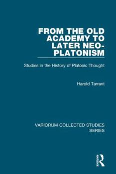 Hardcover From the Old Academy to Later Neo-Platonism: Studies in the History of Platonic Thought Book