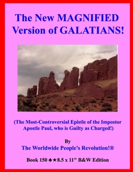 Paperback The New MAGNIFIED Version of GALATIANS!: (The Most-Controversial Epistle of the Impostor Apostle Paul, who is Guilty as Charged!) B&W Edition! Book