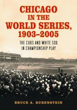 Paperback Chicago in the World Series, 1903-2005: The Cubs and White Sox in Championship Play Book