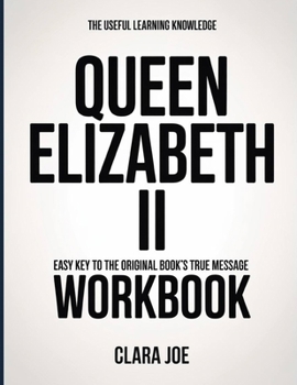 The Useful Learning Knowledge Queen Elizabeth II: Easy Key to the Original Book’s True Message