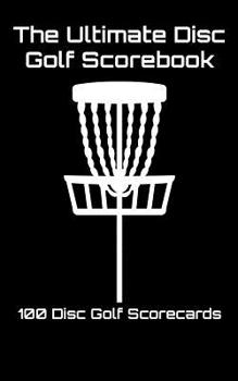 Paperback The Ultimate Disc Golf Scorebook: 100 Disc Golf Scorecards (black) Book
