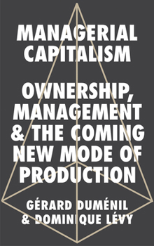 Hardcover Managerial Capitalism: Ownership, Management and the Coming New Mode of Production Book