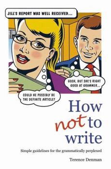 Hardcover How Not to Write: A Plain English Approach. Terry Denman Book