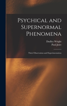Hardcover Psychical and Supernormal Phenomena: Their Observation and Experimentation Book