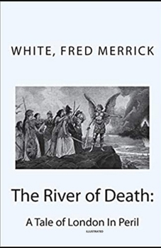 The River of Death: A Tale of London In Peril Illustrated