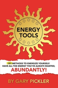 Paperback Energy Tools.: 101 Methods To Energize Yourself. Have All The Energy You've Always Wanted, Abundantly! Book
