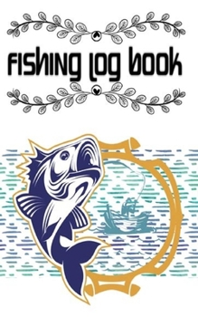 Fishing Log Books And Fisherman Journal Complete Interior Record Fishing Trip: Fishing Log Books Fishing Journal Fisherman's Log Book Records Details ... Trip Size 5×8 100 Page Standard Prints Best .