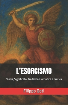 Paperback L'Esorcismo: Storia, Significato, Tradizione Iniziatica e Pratica [Italian] Book