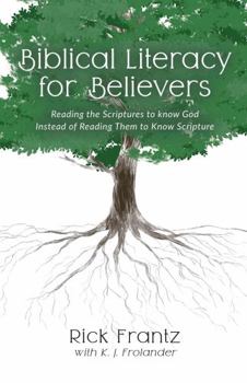 Biblical Literacy for Believers: Reading Scriptures to Know God Instead of Reading Them to Know Scripture
