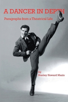 Paperback A Dancer in Depth: Paragraphs from a Theatrical Life Book