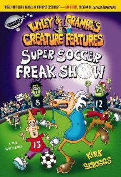 Super Soccer Freak Show - Book #4 of the Wiley & Grampa's Creature Features