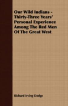 Paperback Our Wild Indians - Thirty-Three Years' Personal Experience Among The Red Men Of The Great West Book