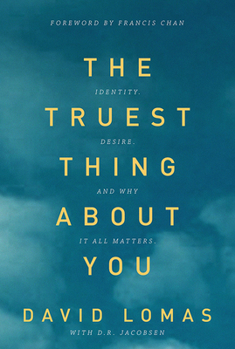 Paperback The Truest Thing about You: Identity, Desire, and Why It All Matters Book