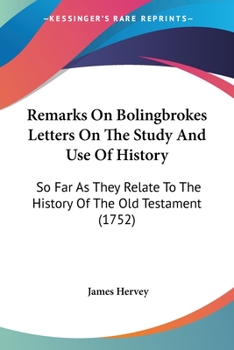 Paperback Remarks On Bolingbrokes Letters On The Study And Use Of History: So Far As They Relate To The History Of The Old Testament (1752) Book