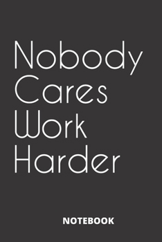 Paperback Nobody Cares Work Harder: Entrepreneurship & Motivational Notebook Journal Composition Blank Lined Diary Notepad 120 Pages Paperback 6" x 9" Book