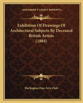 Paperback Exhibition Of Drawings Of Architectural Subjects By Deceased British Artists (1884) Book