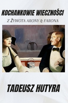 Paperback Kochankowie Wieczno&#346;ci: Z &#379;ywota Arony & Farona [Polish] Book