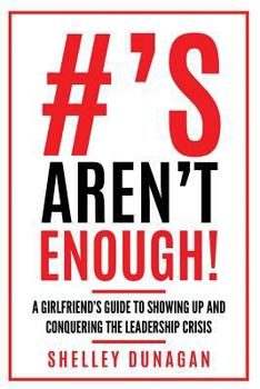 Paperback Hashtags Aren't Enough!: A Girlfriend's Guide to Showing Up and Conquering the Leadership Crisis Book