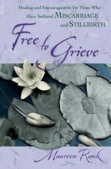 Paperback Free to Grieve: Healing and Encouragementfor Those Who Have Suffered Miscarriageand Stillbirth Book