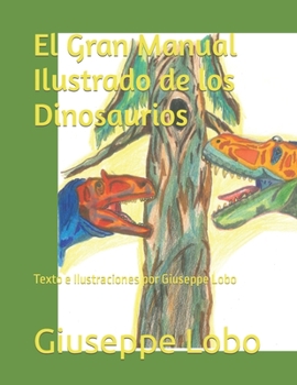 Paperback El Gran Manual Ilustrado de los Dinosaurios: Texto e Ilustraciones por Giuseppe Lobo [Spanish] Book