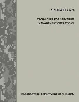 Paperback Techniques for Spectrum Management Operations (ATP 6-02.70 / FM 6-02.70) Book