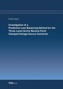 Paperback Investigation of a Predictive Loss Balancing Method for the Three-Level Active Neutral Point Clamped Voltage Source Converter Book