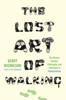 Hardcover The Lost Art of Walking: The History, Science, Philosophy, and Literature of Pedestrianism Book
