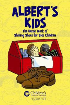 Hardcover Albert's Kids: The Heroic Work of Shining Shoes for Sick Children Book