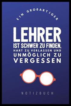 Paperback Ein Grossartiger Lehrer Ist Schwer Zu Finden, Hart Zu Verlassen Und Unmöglich Zu Vergessen Notizbuch: A5 Notizbuch punktiert als Geschenk für Lehrer - [German] Book