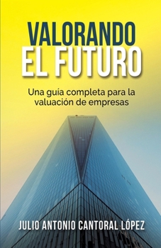 Paperback Valorando el Futuro: Guía práctica para valorar empresas [Spanish] Book