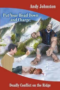 Paperback Put Your Head Down and Charge: Deadly Conflict on the Ridge Book