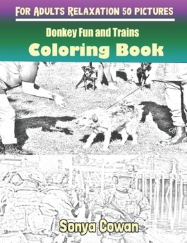 Paperback Donkey Fun and Trains Coloring Books For Adults Relaxation 50 pictures: Donkey Fun and Trains sketch coloring book Creativity and Mindfulness Book