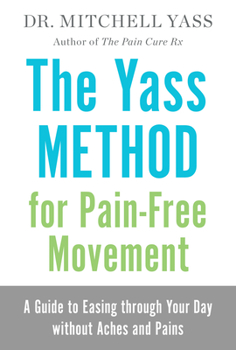 Hardcover The Yass Method for Pain-Free Movement: A Guide to Easing Through Your Day Without Aches and Pains Book