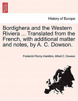 Paperback Bordighera and the Western Riviera ... Translated from the French, with Additional Matter and Notes, by A. C. Dowson. Book
